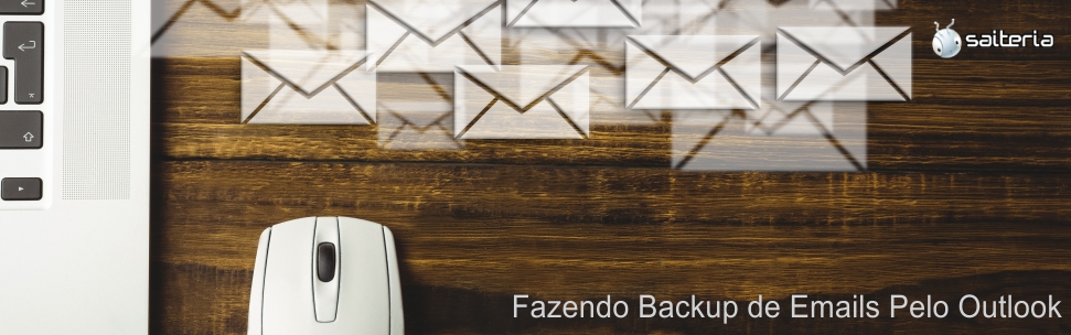 Fazendo Backup de Emails Pelo Outlook Fazendo Backup de Emails Pelo Outlook
