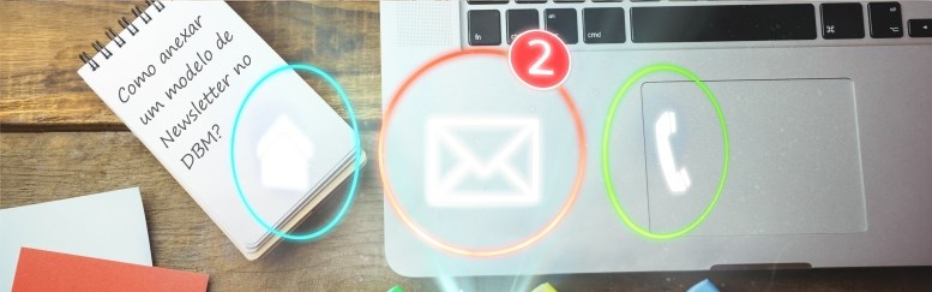 Como anexar um modelo de Newsletter no DBM? Como anexar um modelo de Newsletter no DBM?
